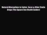 Read Natural Alternatives to Lipitor Zocor & Other Statin Drugs (The Square One Health Guides)