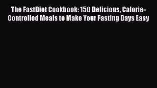[PDF] The FastDiet Cookbook: 150 Delicious Calorie-Controlled Meals to Make Your Fasting Days