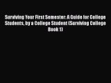 Read Surviving Your First Semester: A Guide for College Students by a College Student (Surviving