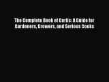 [PDF] The Complete Book of Garlic: A Guide for Gardeners Growers and Serious Cooks [Download]