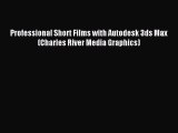 Download Professional Short Films with Autodesk 3ds Max (Charles River Media Graphics) Ebook