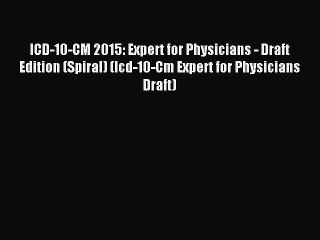 Download Video: Read ICD-10-CM 2015: Expert for Physicians - Draft Edition (Spiral) (Icd-10-Cm Expert for Physicians