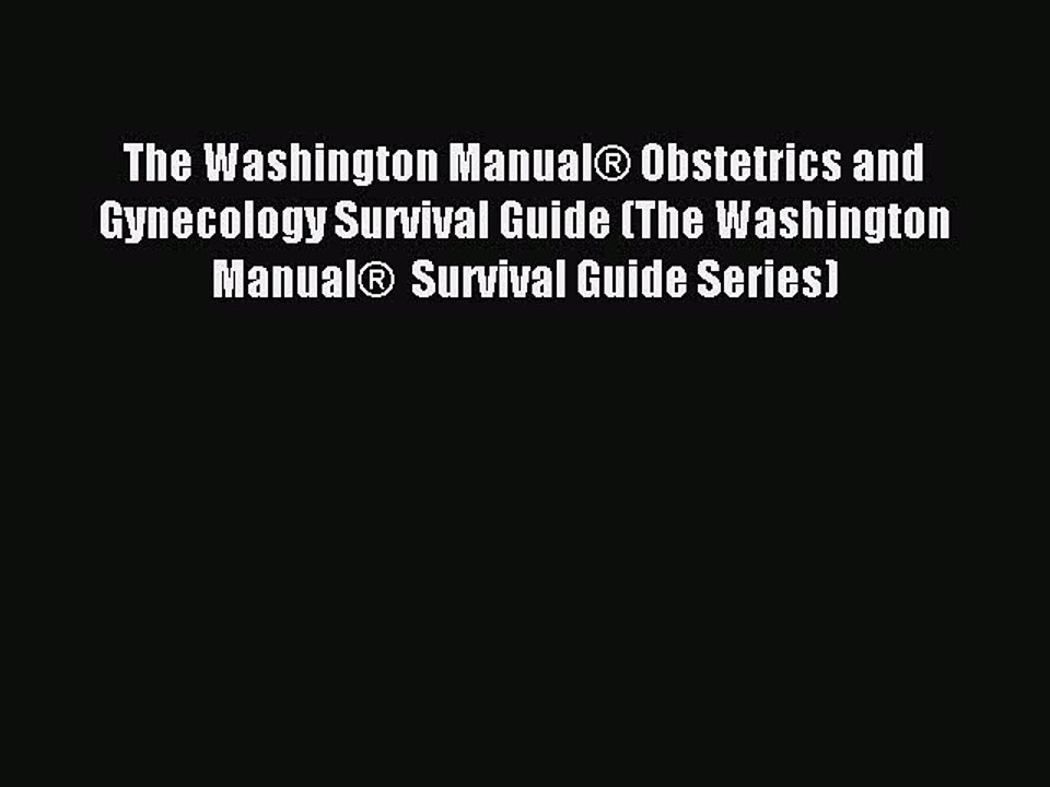 Download The Washington Manual® Obstetrics and Gynecology Survival Guide (The Washington Manual®