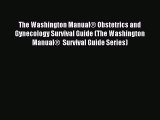 Download The Washington Manual® Obstetrics and Gynecology Survival Guide (The Washington Manual®