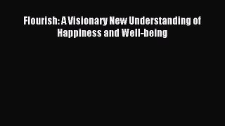 Read Flourish: A Visionary New Understanding of Happiness and Well-being Ebook Free