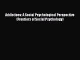 Download Addictions: A Social Psychological Perspective (Frontiers of Social Psychology) Ebook