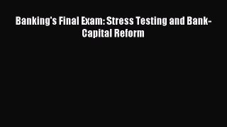[PDF] Banking's Final Exam: Stress Testing and Bank-Capital Reform Read Online