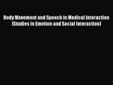 Download Body Movement and Speech in Medical Interaction (Studies in Emotion and Social Interaction)