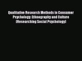 Read Qualitative Research Methods in Consumer Psychology: Ethnography and Culture (Researching