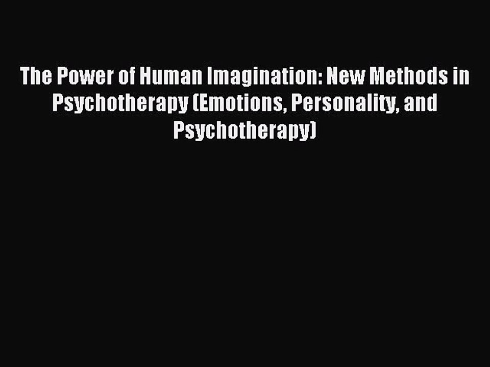Read The Power of Human Imagination: New Methods in Psychotherapy (Emotions Personality and