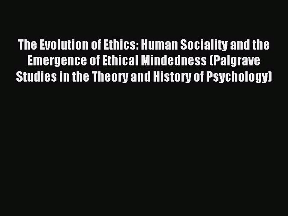 Read The Evolution of Ethics: Human Sociality and the Emergence of Ethical Mindedness (Palgrave