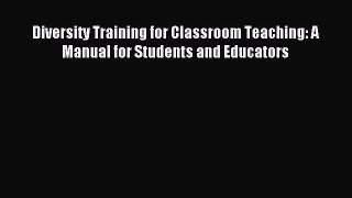 Download Diversity Training for Classroom Teaching: A Manual for Students and Educators PDF