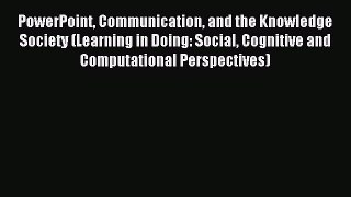 Read PowerPoint Communication and the Knowledge Society (Learning in Doing: Social Cognitive