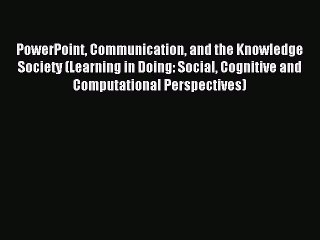 Read PowerPoint Communication and the Knowledge Society (Learning in Doing: Social Cognitive