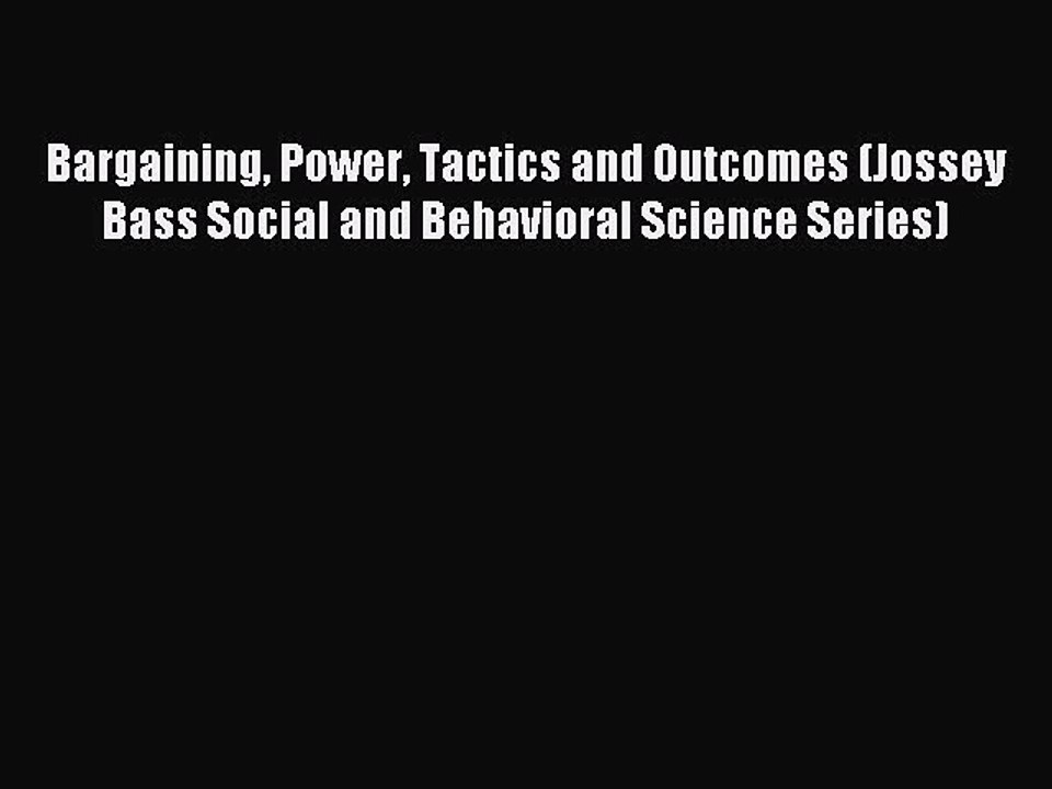 Read Bargaining Power Tactics and Outcomes (Jossey Bass Social and Behavioral Science Series)