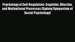 Download Psychology of Self-Regulation: Cognitive Affective and Motivational Processes (Sydney
