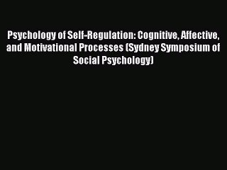 Download Psychology of Self-Regulation: Cognitive Affective and Motivational Processes (Sydney