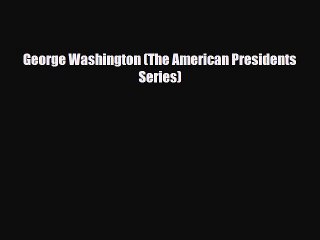 Read Books George Washington (The American Presidents Series) ebook textbooks