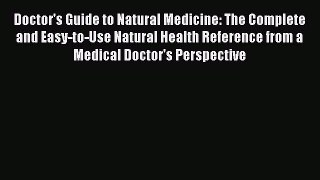 Read Doctor's Guide to Natural Medicine: The Complete and Easy-to-Use Natural Health Reference