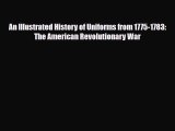 Download Books An Illustrated History of Uniforms from 1775-1783: The American Revolutionary