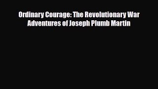 Read Books Ordinary Courage: The Revolutionary War Adventures of Joseph Plumb Martin E-Book