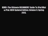 Read BDM's The Ultimate BEGINNERS' Guide To iPad Mini & iPad. NEW Updated Edition. Volume 9.