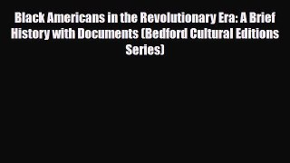 Read Books Black Americans in the Revolutionary Era: A Brief History with Documents (Bedford