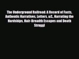 Read Books The Underground Railroad: A Record of Facts Authentic Narratives Letters &C. Narrating