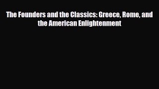 Read Books The Founders and the Classics: Greece Rome and the American Enlightenment PDF Free