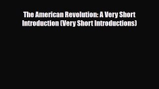 Read Books The American Revolution: A Very Short Introduction (Very Short Introductions) E-Book