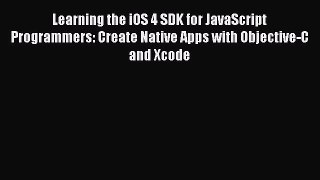 Read Learning the iOS 4 SDK for JavaScript Programmers: Create Native Apps with Objective-C
