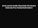 Read Stroke and the Family: A New Guide (The Harvard University Press Family Health Guides)