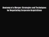 Read Book Anatomy of a Merger: Strategies and Techniques for Negotiating Corporate Acquisitions