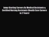 Read Jump-Starting Careers As Medical Assistants & Certified Nursing Assistants (Health Care
