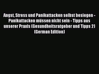 Download Video: Read Angst Stress und Panikattacken selbst besiegen - Panikattacken müssen nicht sein - Tipps