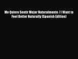 Read Me Quiero Sentir Mejor Naturalmente / I Want to Feel Better Naturally (Spanish Edition)