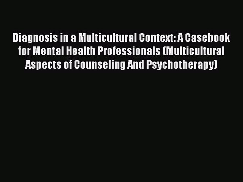 Read Diagnosis in a Multicultural Context: A Casebook for Mental Health Professionals (Multicultural