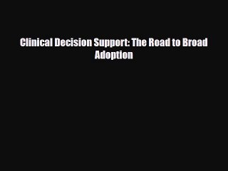 Read Clinical Decision Support: The Road to Broad Adoption PDF Full Ebook