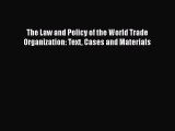 Read Book The Law and Policy of the World Trade Organization: Text Cases and Materials Ebook
