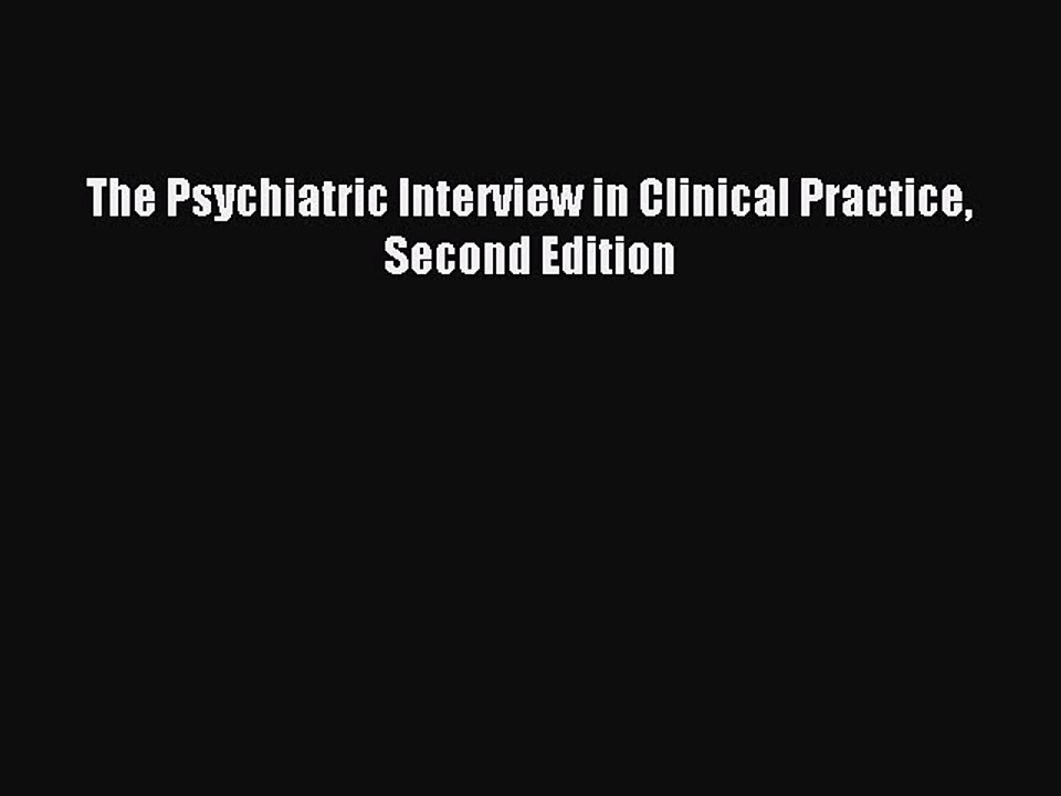 Download The Psychiatric Interview in Clinical Practice Second Edition Ebook Free