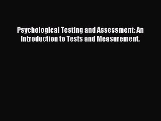 Download Psychological Testing and Assessment: An Introduction to Tests and Measurement. PDF