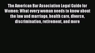 Read Book The American Bar Association Legal Guide for Women: What every woman needs to know
