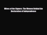 Read Books Wives of the Signers: The Women Behind the Declaration of Independence E-Book Download