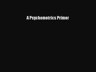 Read A Psychometrics Primer Ebook Free