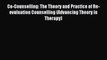 Download Co-Counselling: The Theory and Practice of Re-evaluation Counselling (Advancing Theory
