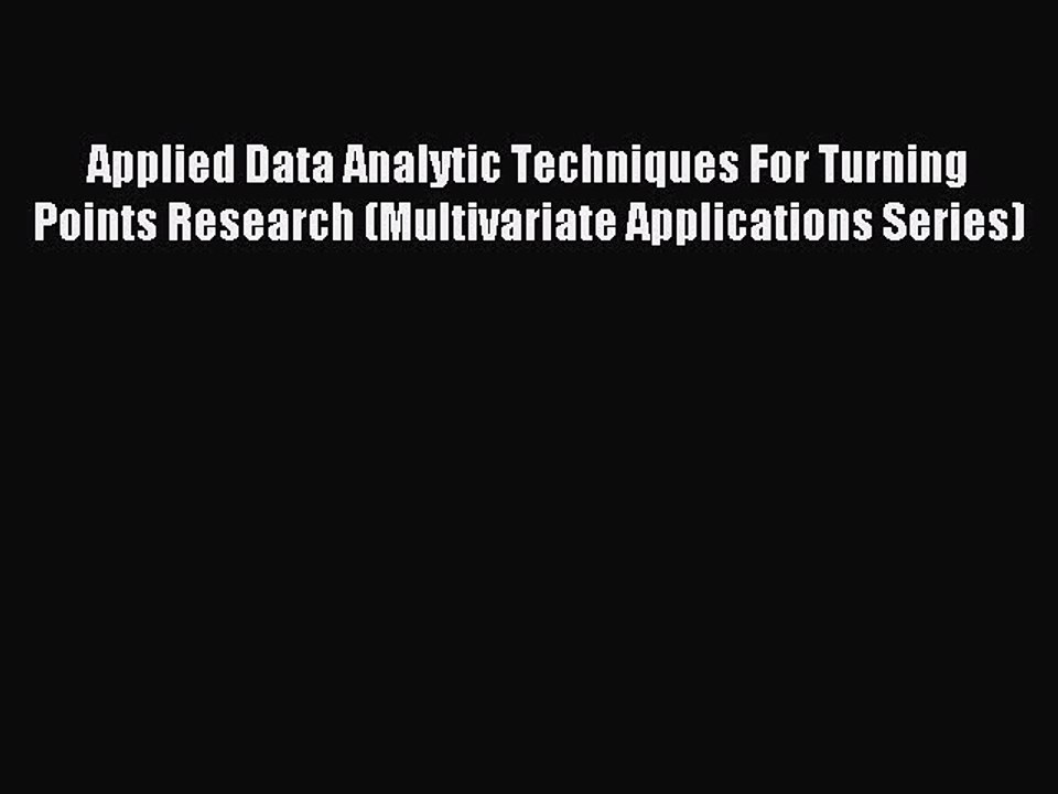 Read Applied Data Analytic Techniques For Turning Points Research (Multivariate Applications
