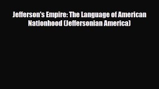 Read Books Jefferson's Empire: The Language of American Nationhood (Jeffersonian America) E-Book