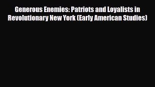 Read Books Generous Enemies: Patriots and Loyalists in Revolutionary New York (Early American