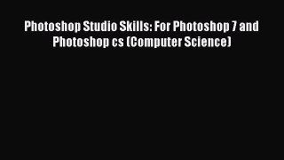 Read Photoshop Studio Skills: For Photoshop 7 and Photoshop cs (Computer Science) Ebook Free