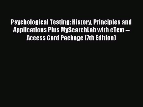 Read Psychological Testing: History Principles and Applications Plus MySearchLab with eText
